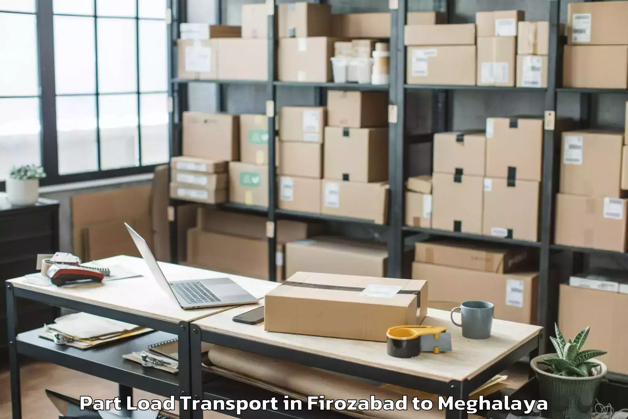 Hassle-Free Firozabad to Mawkynrew Part Load Transport